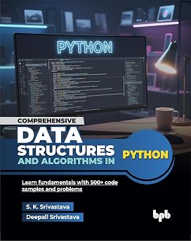 Comprehensive Data Structures and Algorithms in Python Learn fundamentals with 500+ code samples and problems English Edition