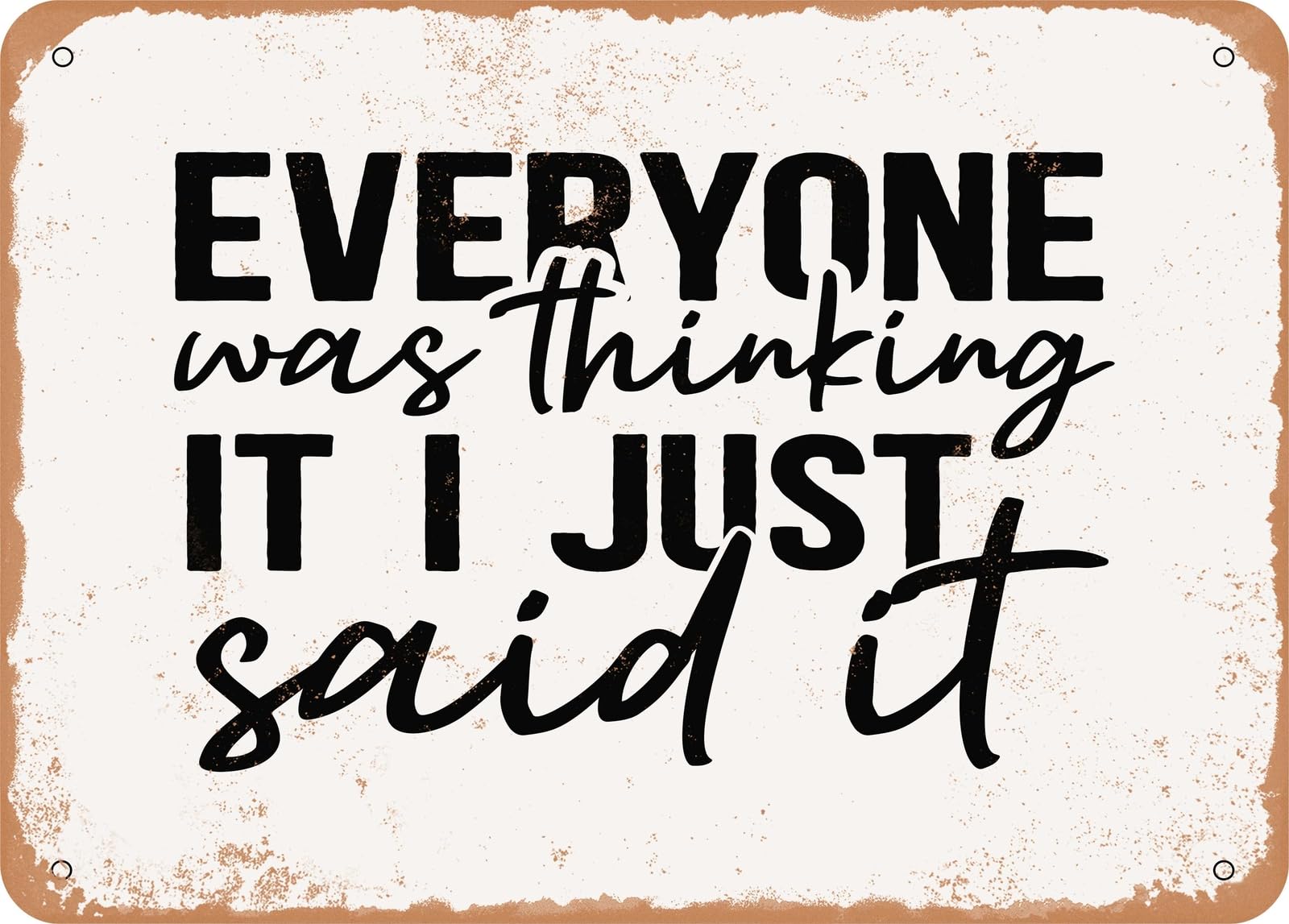 Metal Sign - Everyone Was Thinking It I Just Said It - 3 - Vintage Look Sign home decor