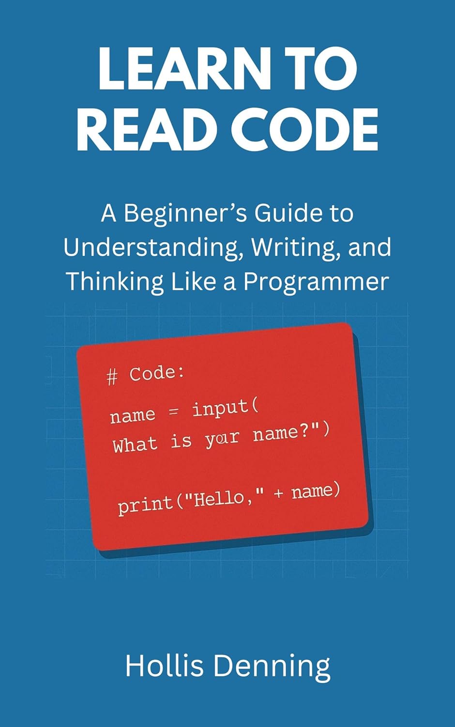 Learn to Read Code: A Beginner’s Guide to Understanding, Writing, and ...