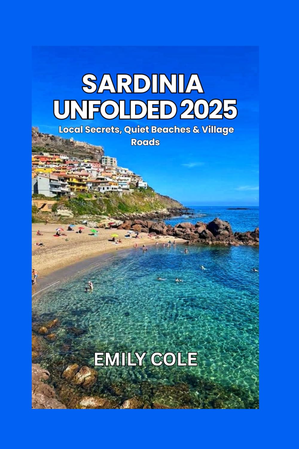 Sardinia Unfolded 2025: Local Secrets, Quiet Beaches & Village Roads