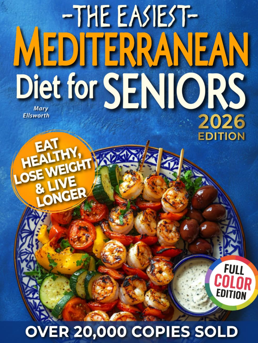 The Easiest Mediterranean Diet Cookbook for Seniors: Complete Evidence-Based Guide to Healthy Eating, Weight Management, and Longevity | Delicious ... 60 (The Easiest Healthy Diets for Seniors)