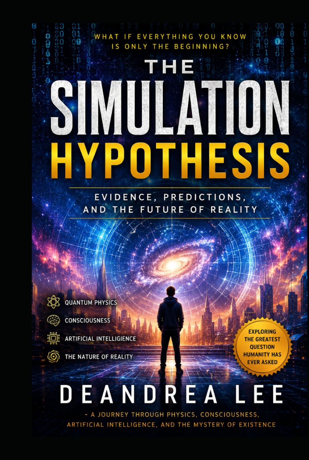 THE SIMULATION HYPOTHESIS: Evidence, Predictions, and the Future of Reality