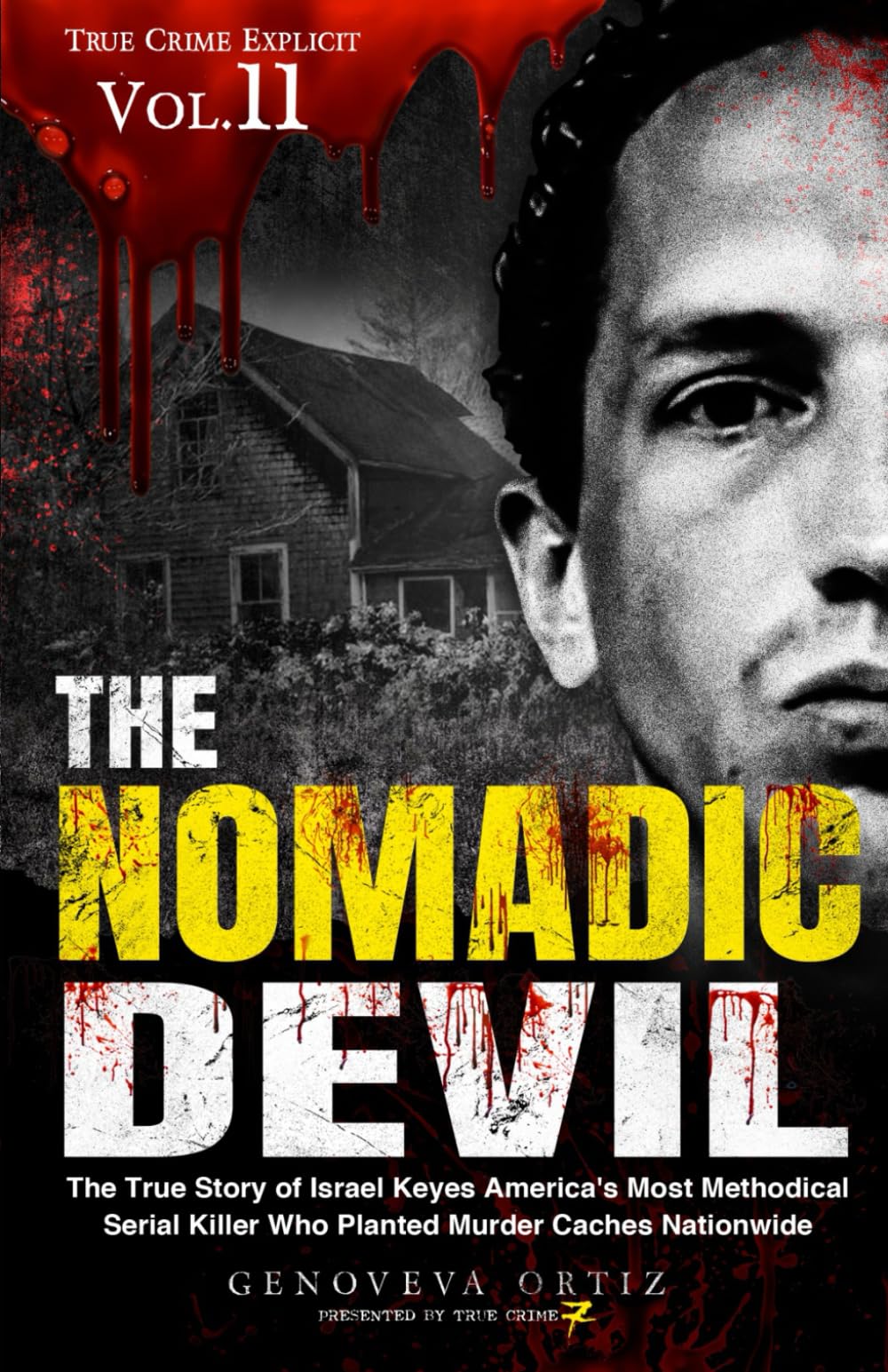 The Nomadic Devil: The True Story of Israel Keyes America's Most Methodical Serial Killer Who Planted Murder Caches Nationwide: 11 (True Crime Explicit)