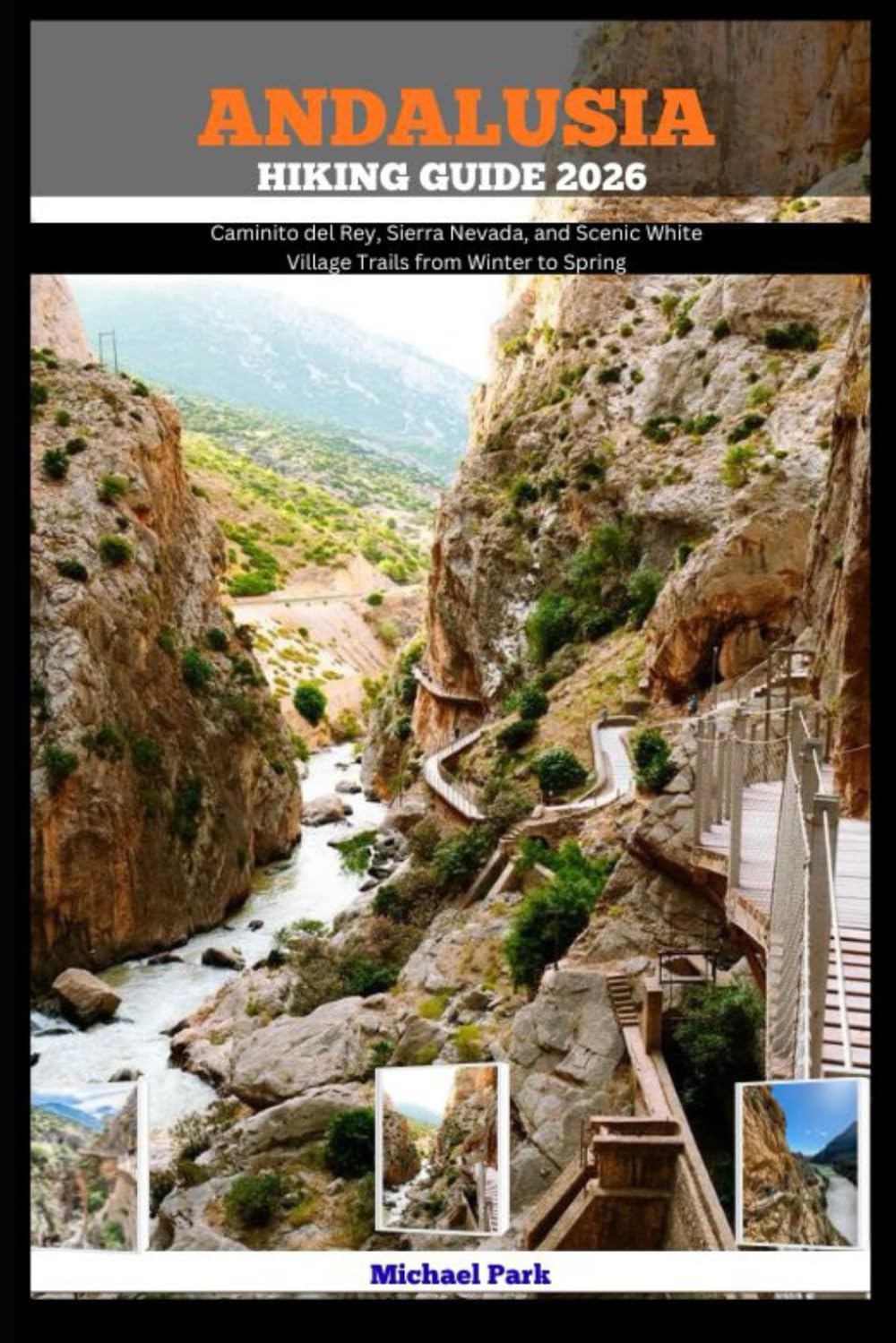 ANDALUSIA HIKING GUIDE 2026: Caminito del Rey, Sierra Nevada, and Scenic White Village Trails from Winter to Spring (JOURNEY BEYOND BORDER GUIDE)