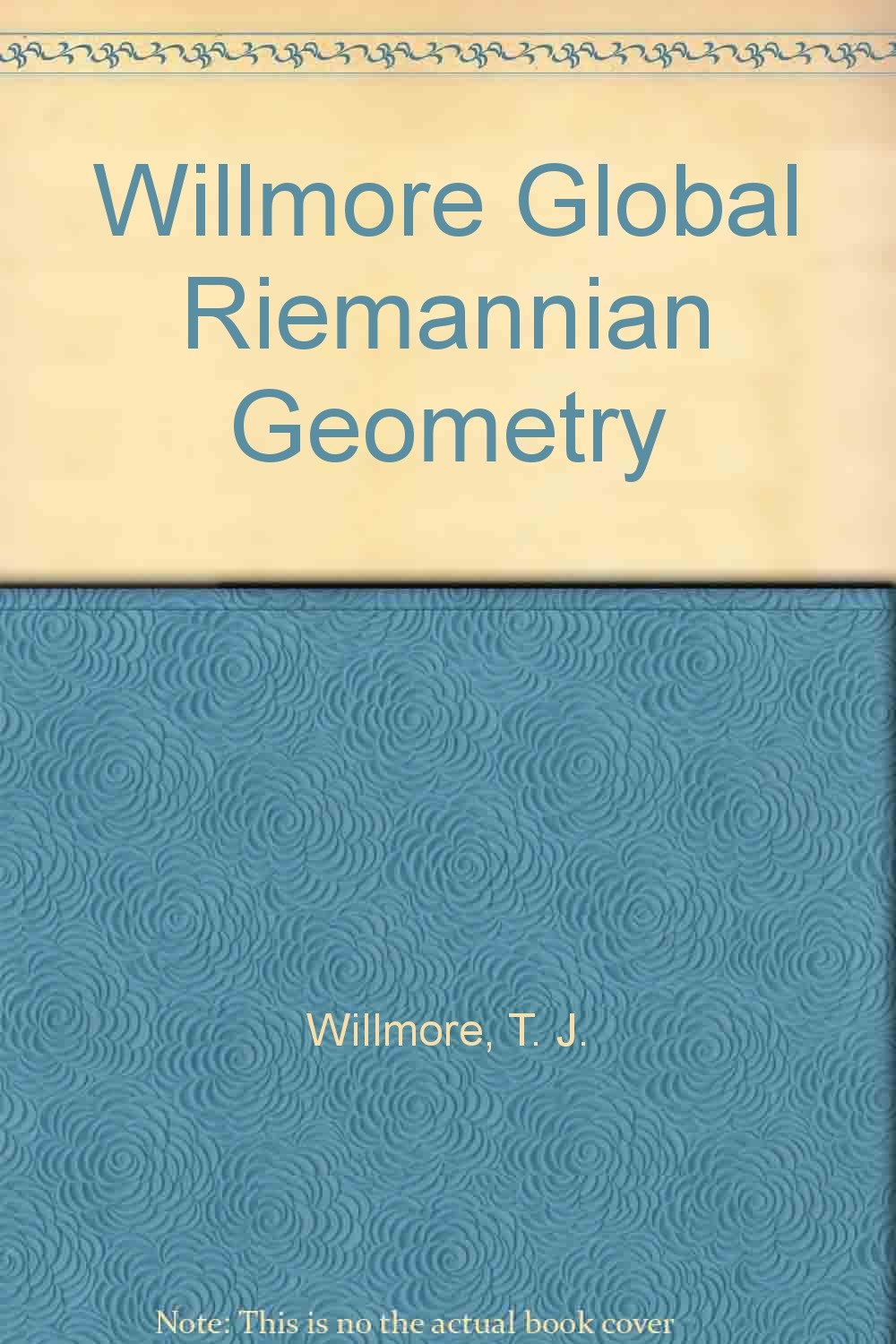 Willmore Global Riemannian Geometry T.J. Willmore and N.J. Hitchin. editor 9780853126997