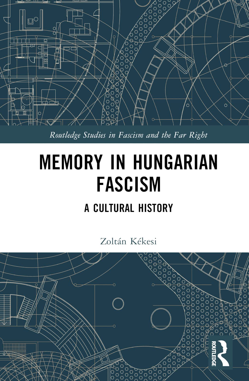 Memory in Hungarian Fascism: A Cultural History (Routledge Studies in Fascism and the Far Right)