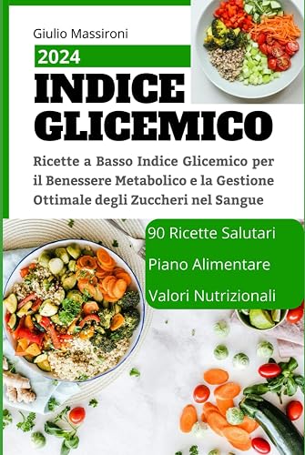 Indice Glicemico: Ricette a Basso Indice Glicemico per il Benessere Metabolico e la Gestione Ottimale degli Zuccheri nel Sangue