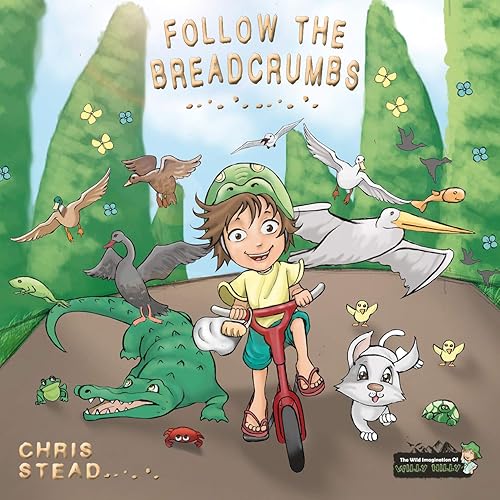 Follow The Breadcrumbs An imaginative story for your energetic kids (The Wild Imagination of Willy Nilly Book 2)