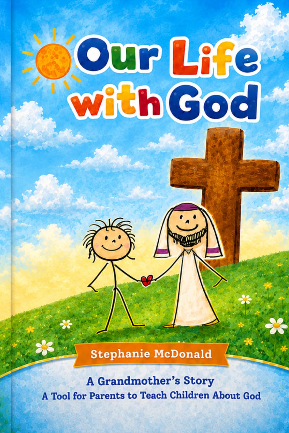 Our Life with God: A Grandmother's Story and a Tool for Parents to Teach About God