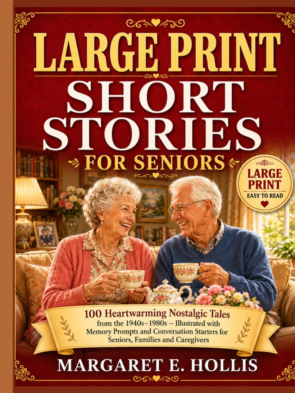 Large Print Short Stories For Seniors: 100 Heartwarming Nostalgic Tales from the 1940s–1980s — Illustrated with Memory Prompts and Conversation Starters for Seniors, Families and Caregivers