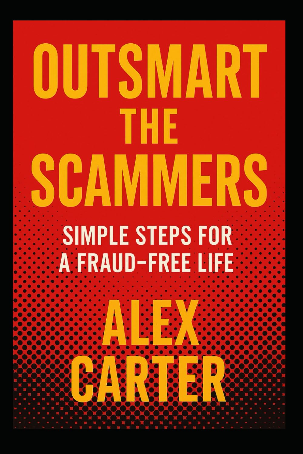 Outsmart the Scammers: Simple Steps for a Fraud-Free Life