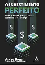 O Investimento Perfeito: Como Investir em Qualquer Cenário Econômico com Segurança