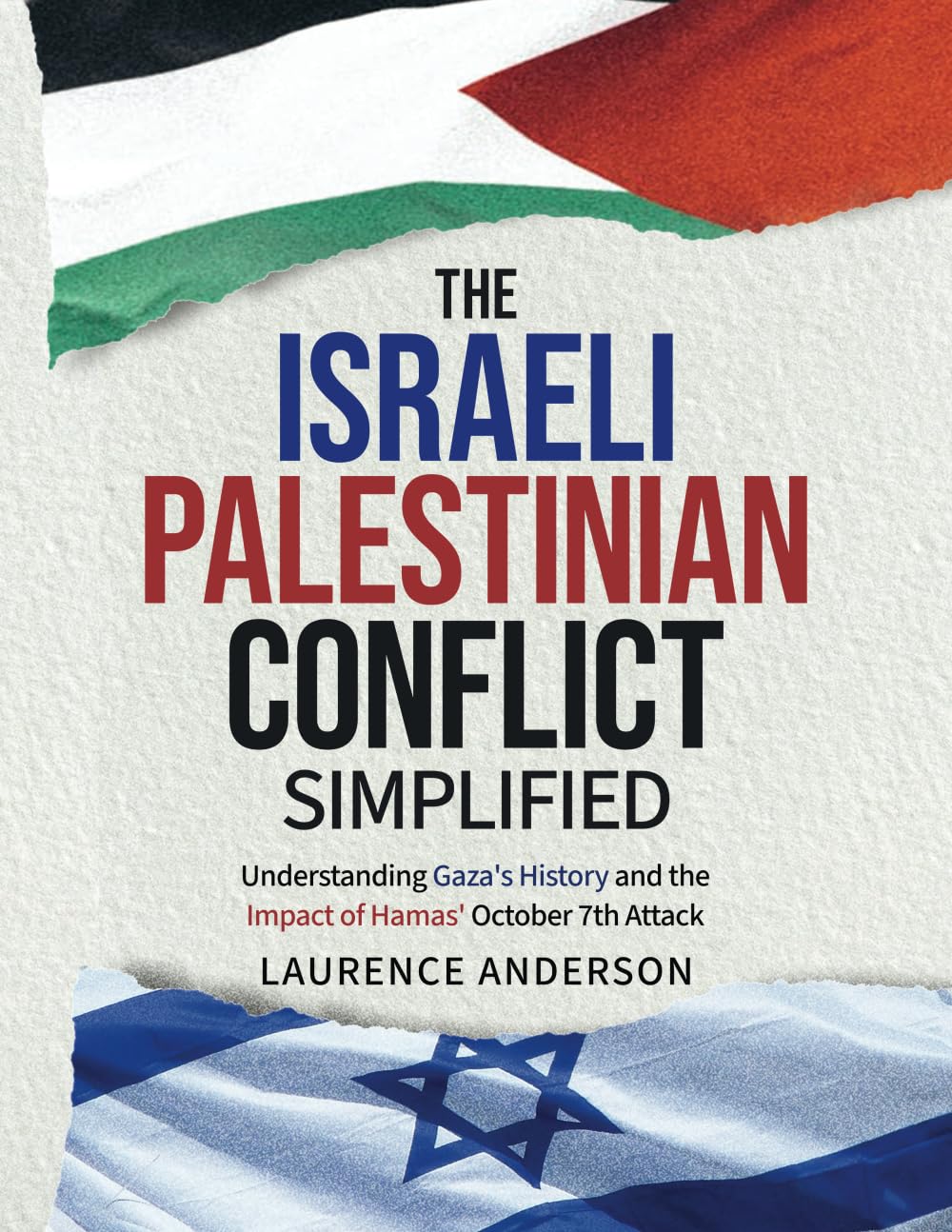 The Israeli-Palestinian Conflict Simplified: Understanding Gaza's History and the Impact of Hamas' October 7th Attack