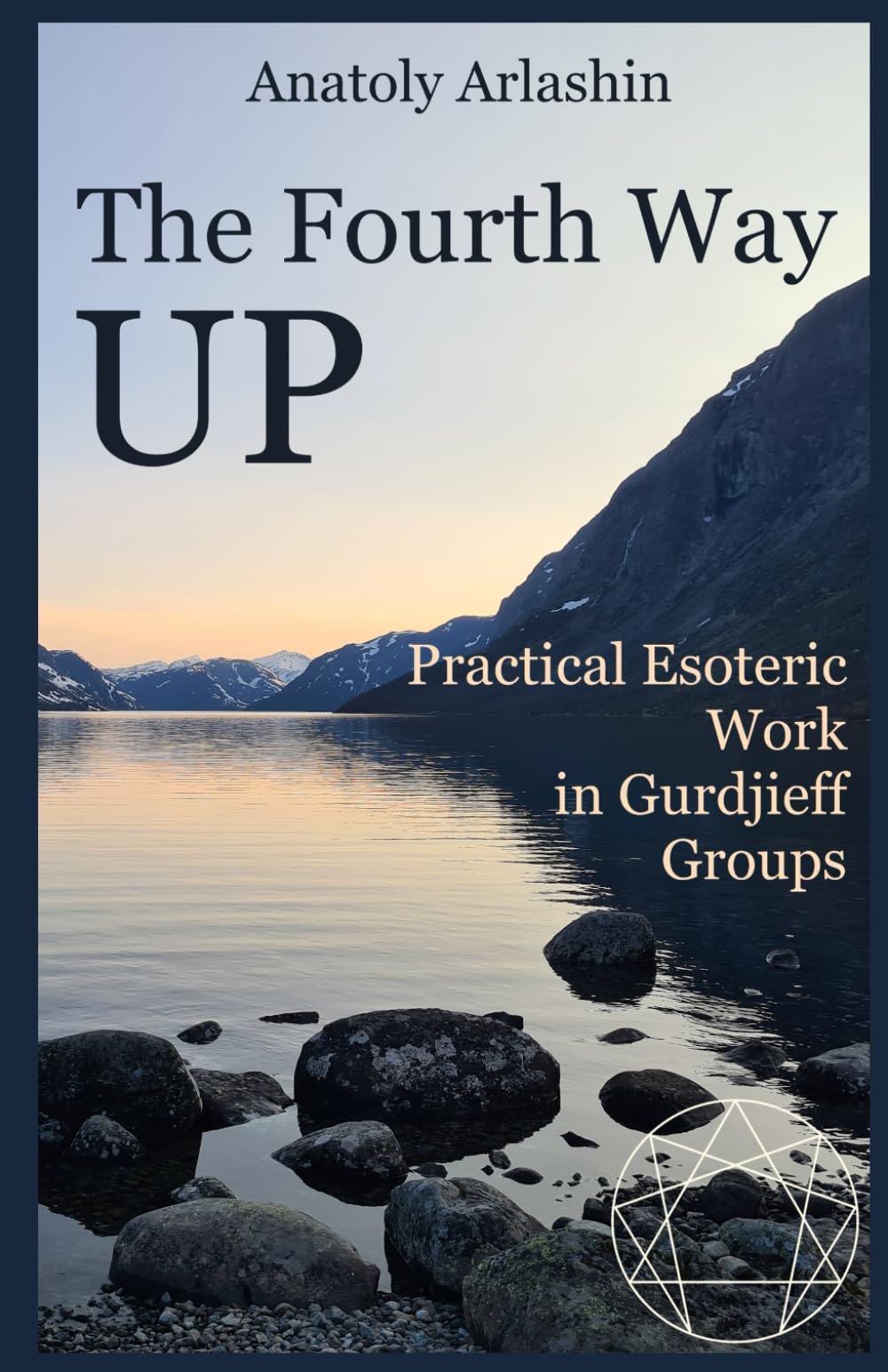 The Fourth Way Up: Practical Esoteric Work in Gurdjieff Groups
