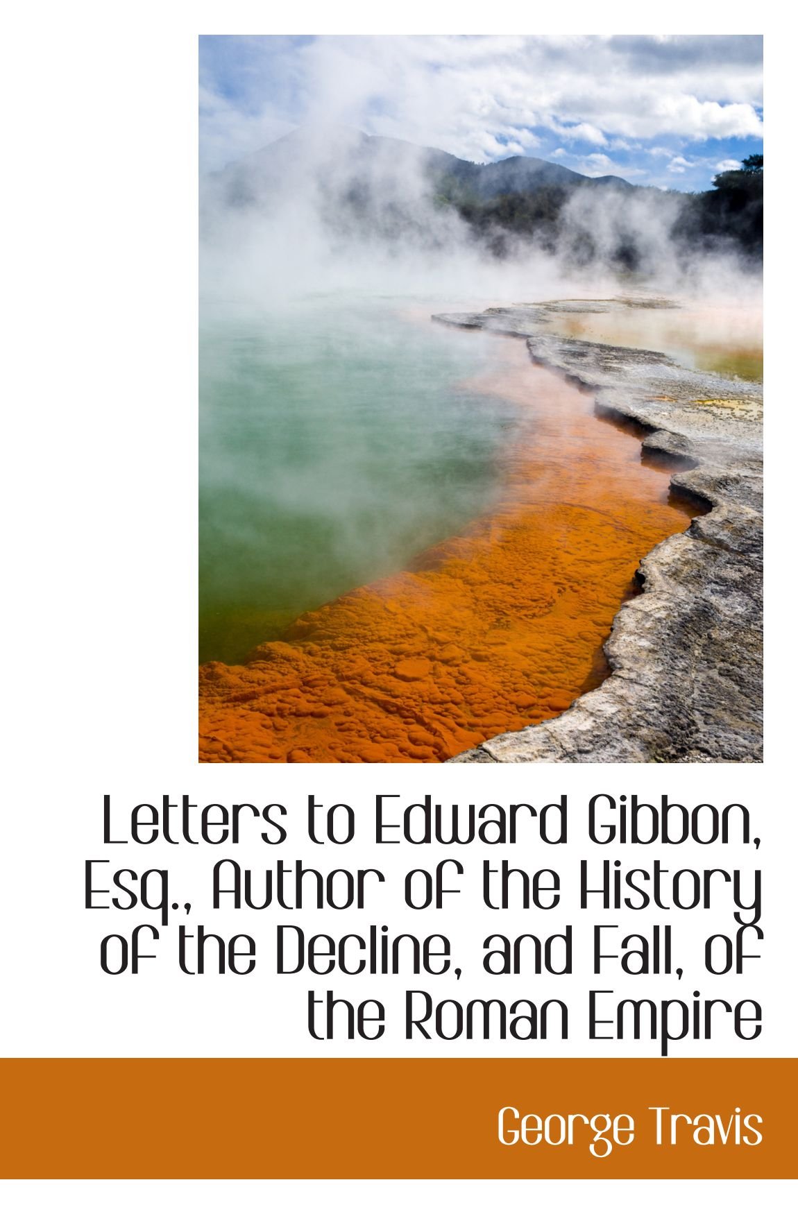 Letters to Edward Gibbon, Esq., Author of the History of the Decline, and Fall, of the Roman Empire