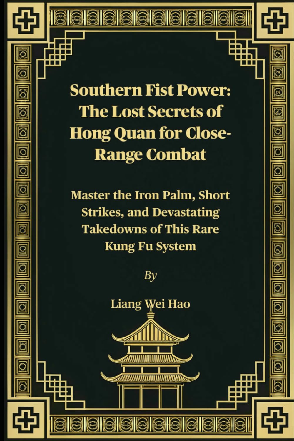 Southern Fist Power: The Lost Secrets of Hong Quan for Close-Range Combat: Master the Iron Palm, Short Strikes, and Devastating Takedowns of This Rare Kung Fu System