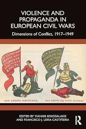 Violence and Propaganda in European Civil Wars: Dimensions of Conflict, 1917–1949 book cover