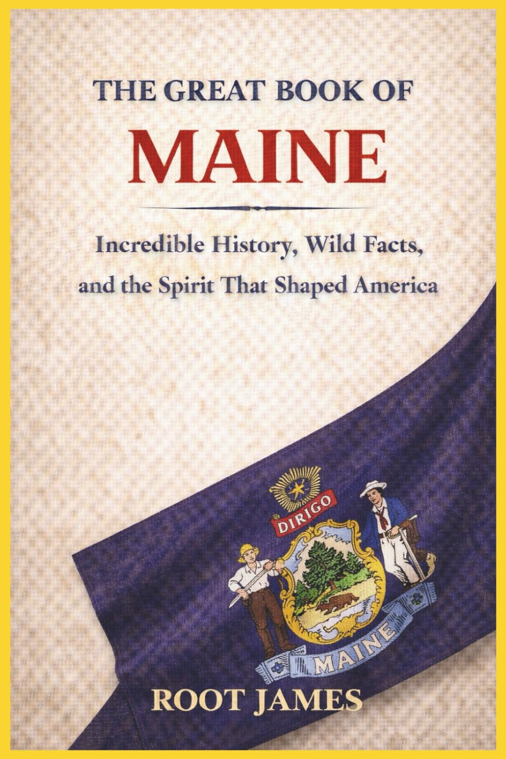 The Great Book of MAINE: Incredible History, Wild Facts, and the Spirit That Shaped America