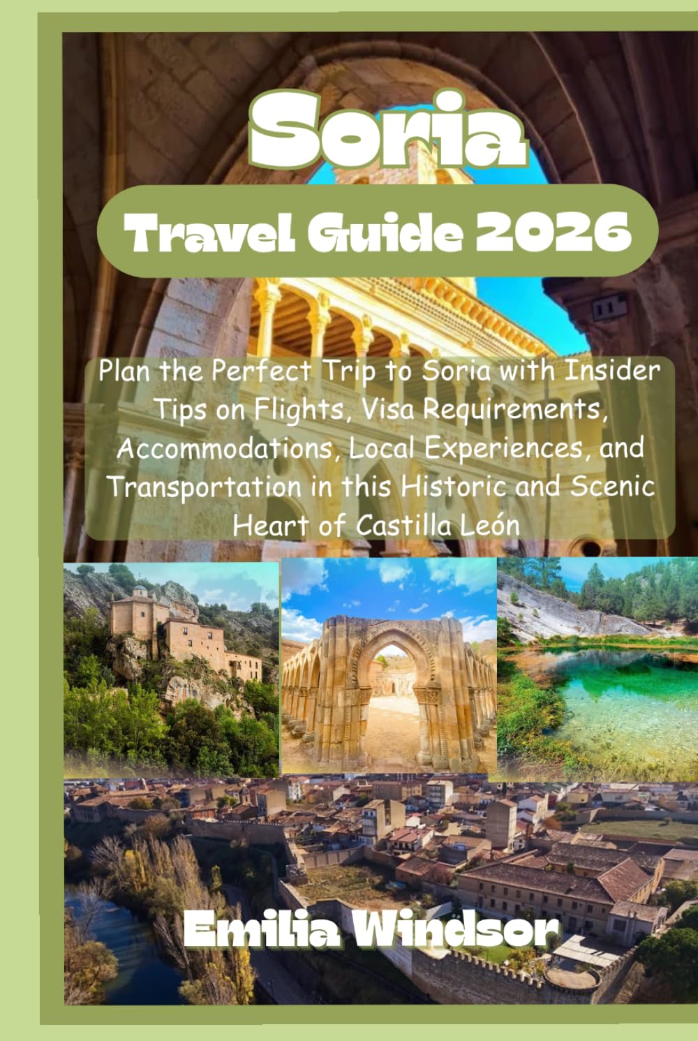 Soria Travel Guide 2026: Plan the Perfect Trip to Soria with Insider Tips on Flights, Visa Requirements, Accommodations, Local Experiences, and ... Historic and Scenic Heart of Castilla León