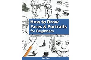 How to Draw Faces and Portraits for Beginners: A Comprehensive Guide to Mastering Portraiture