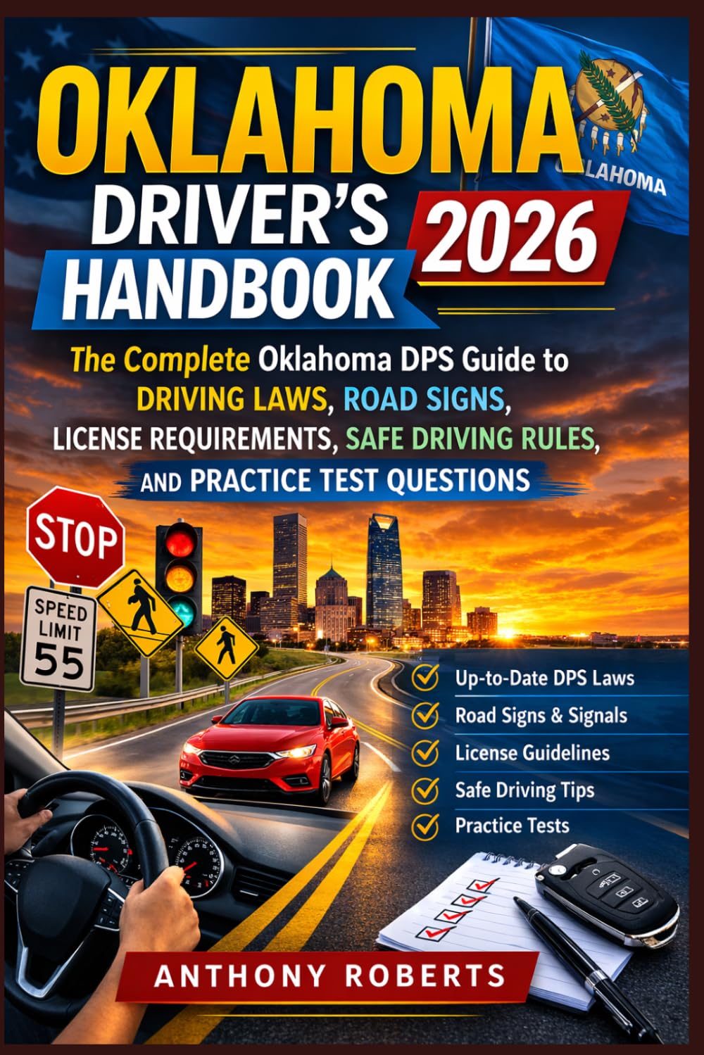 Oklahoma Driver’s Handbook 2026: The Complete Oklahoma DPS Guide to Driving Laws, Road Signs, License Requirements, Safe Driving Rules, and Practice ... drivers both experienced and inexperienced.)