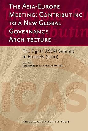 The Asia-Europe Meeting: Contributing to a New Global Governance Architecture: The Eighth ASEM Summit in Brussels (2010) (ICAS Publications series) book cover