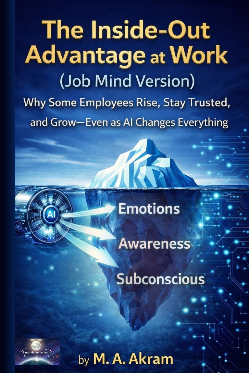 The Inside-Out Advantage at Work: Why Some Employees Rise, Stay Trusted, and Grow—Even as AI Changes Everything (360 Inside Out Solutions)