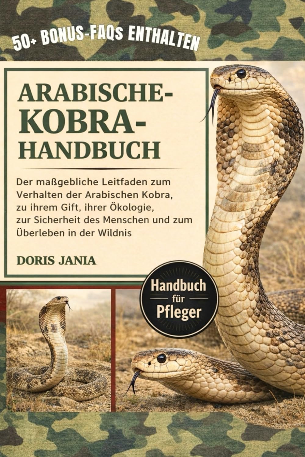 ARABISCHE-KOBRA-HANDBUCH: Der maßgebliche Leitfaden zum Verhalten der Arabischen Kobra, zu ihrem Gift, ihrer Ökologie, zur Sicherheit des Menschen und zum Überleben in der Wildnis