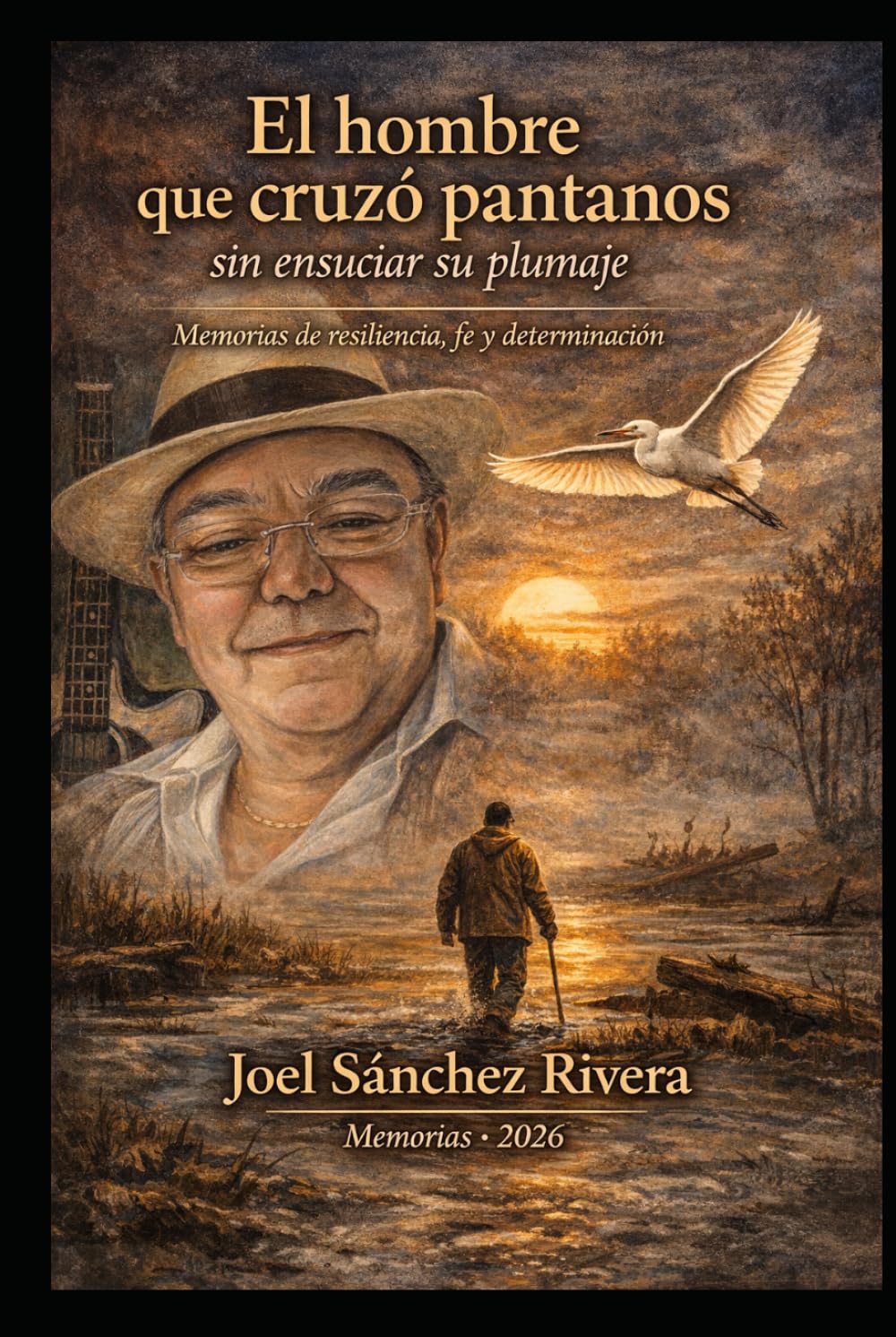 El Hombre que cruzó pantanos sin ensuciar su plumaje: Memorias de resiliencia, fe y determinación
