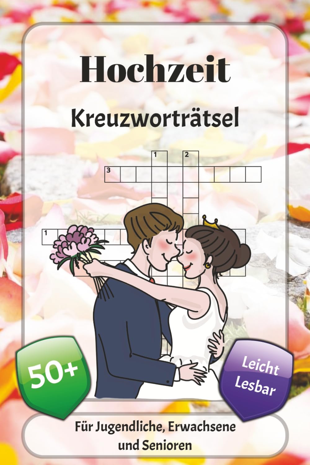 Hochzeit Kreuzworträtsel: Kreuzworträtsel mit leicht lesbarer Schrift über Kleider, Blumen, Familie und mehr | 6x9 Zoll, 120 Seiten | über 50 Rätsel … Geschenk für Urlaub, Ferien und Entspannung