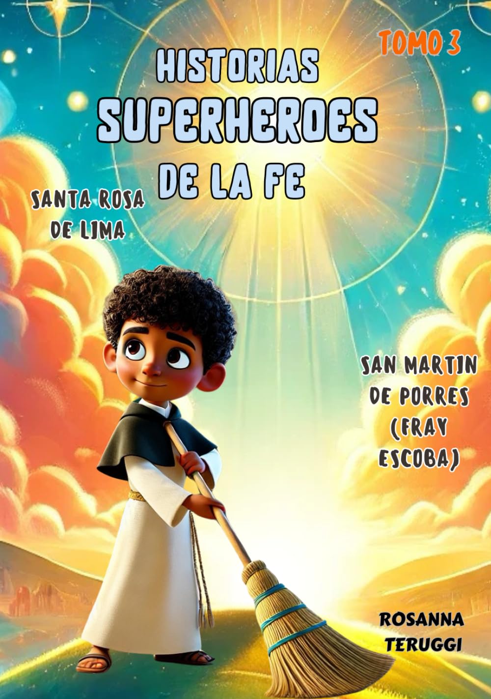 "Desde Lima al Cielo: La Historia de Santa Rosa y San Martín": Historias Superheroes de la Fe. Tomo 3. (Superhero Stories of Faith)
