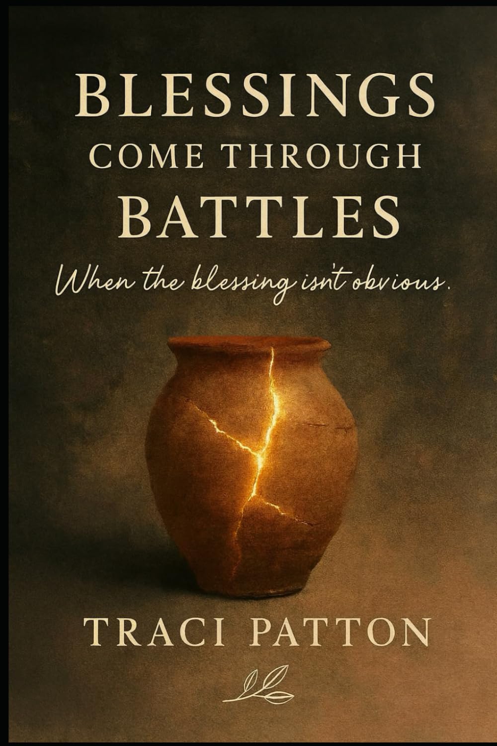 Blessings Come Through Battles: When The Blessing Isn't Obvious (The Soul Work Series: Small Books for the Journey)
