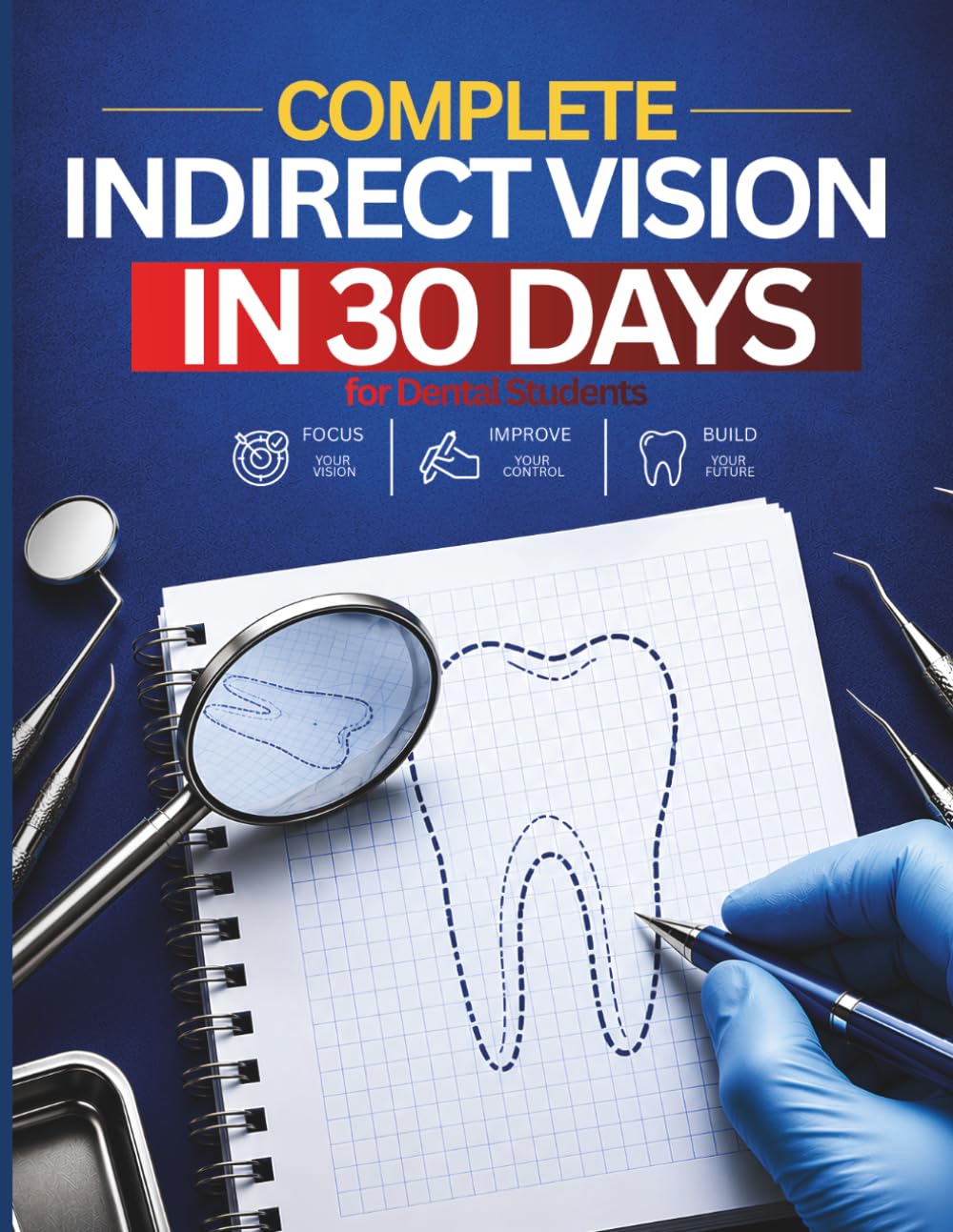 Complete Indirect Vision in 30 Days: Indirect Mirror Vision Training Workbook for Dental Students