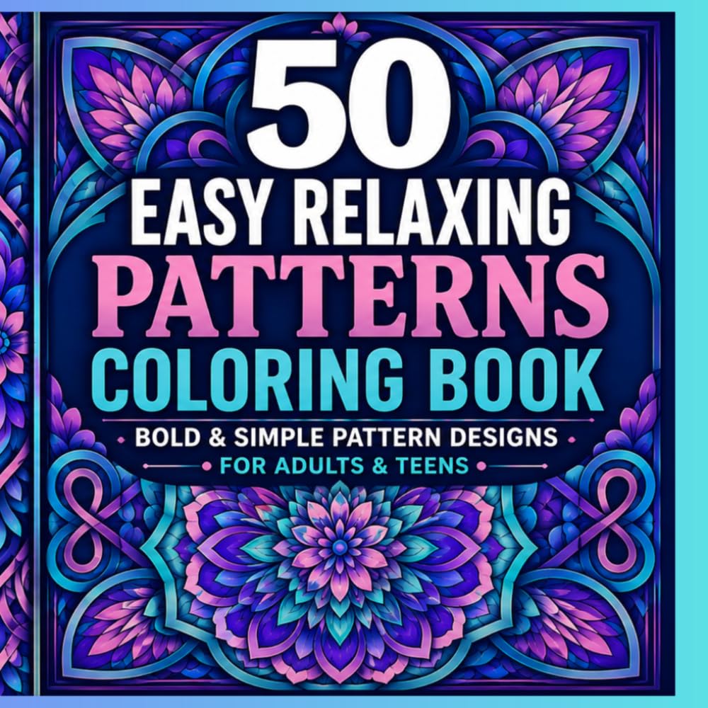 50 Easy Relaxing Patterns Coloring Book: Bold and Simple Pattern Designs for Adults & Teens