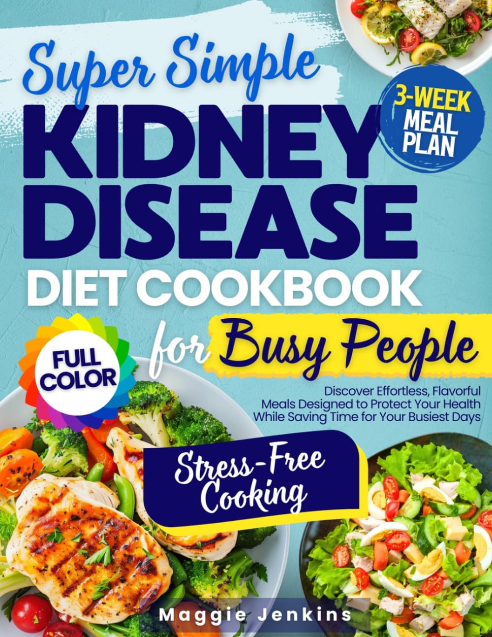 Super Simple Kidney Disease Diet Cookbook for Busy People: Discover Effortless, Flavorful Meals Designed to Protect Your Health While Saving Time for Your Busiest Days