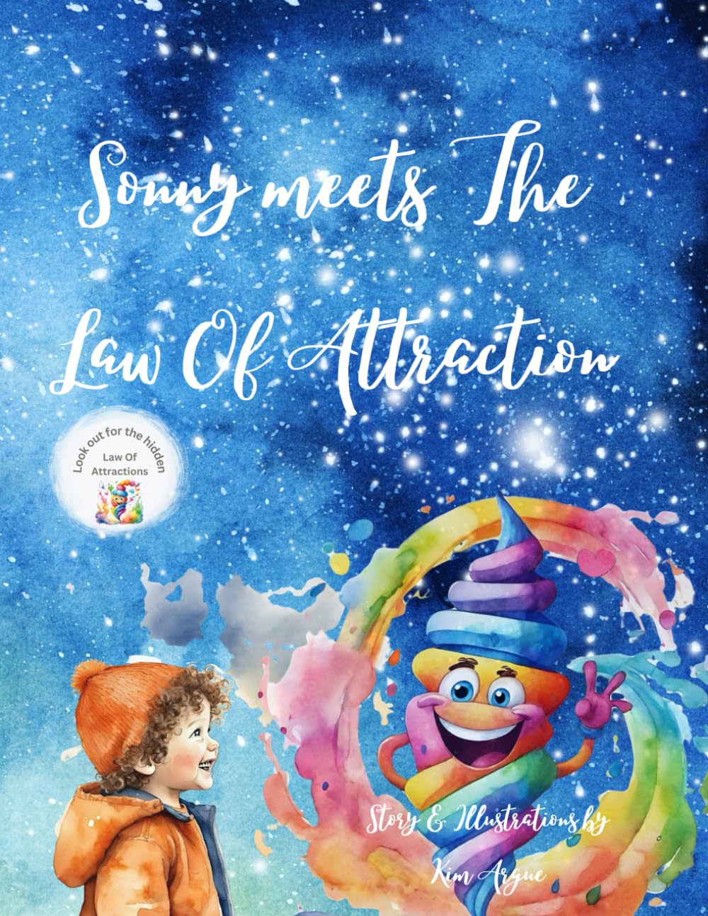 Sonny Meets the Law Of Attraction:: Join Sonny on a Journey of Positivity, Imagination, and the Power of Positive Thinking for Kids.