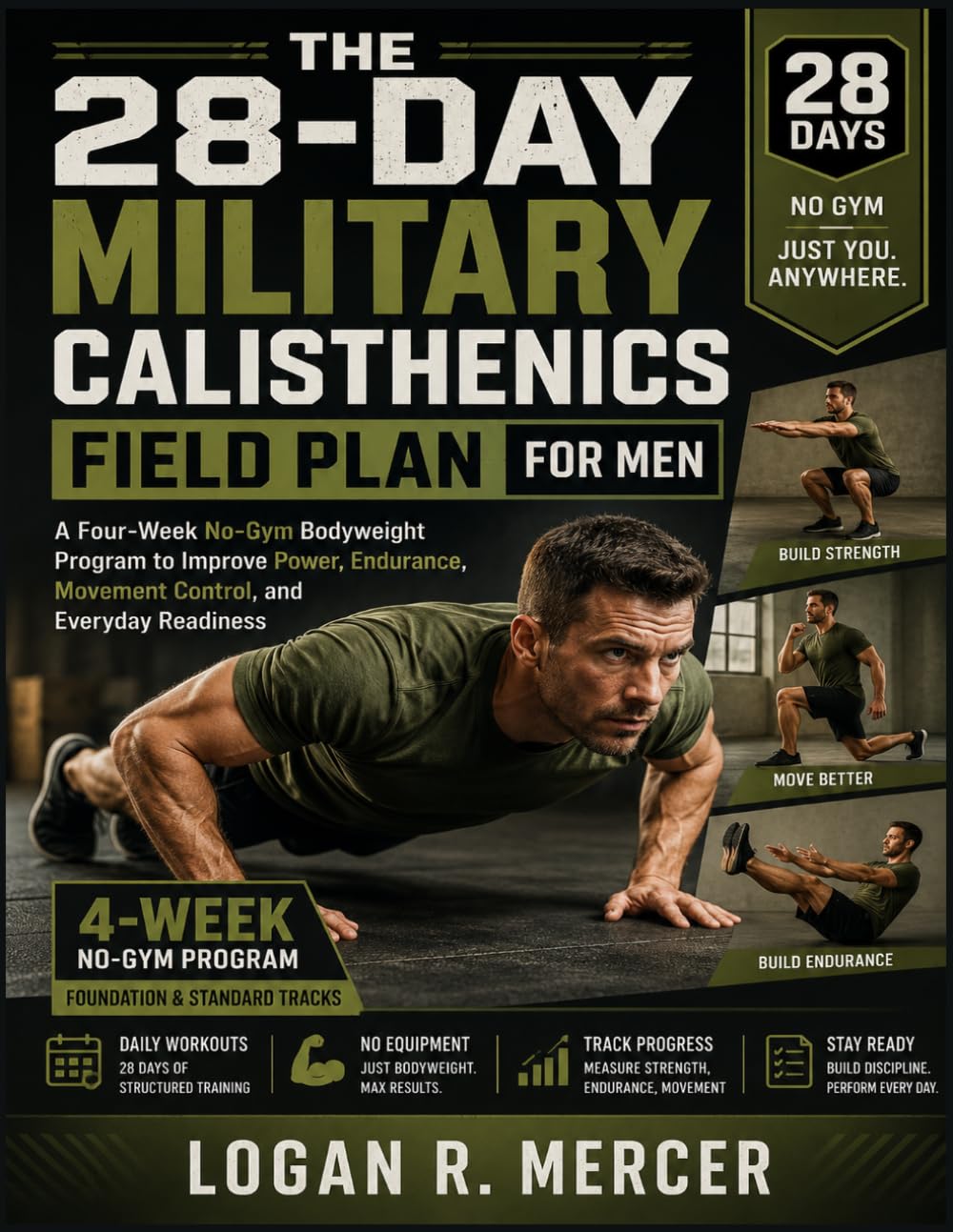 THE 28-DAY MILITARY CALISTHENICS FIELD PLAN FOR MEN: A Four-Week No-Gym Bodyweight Program to Improve Power, Endurance, Movement Control, and Everyday Readiness
