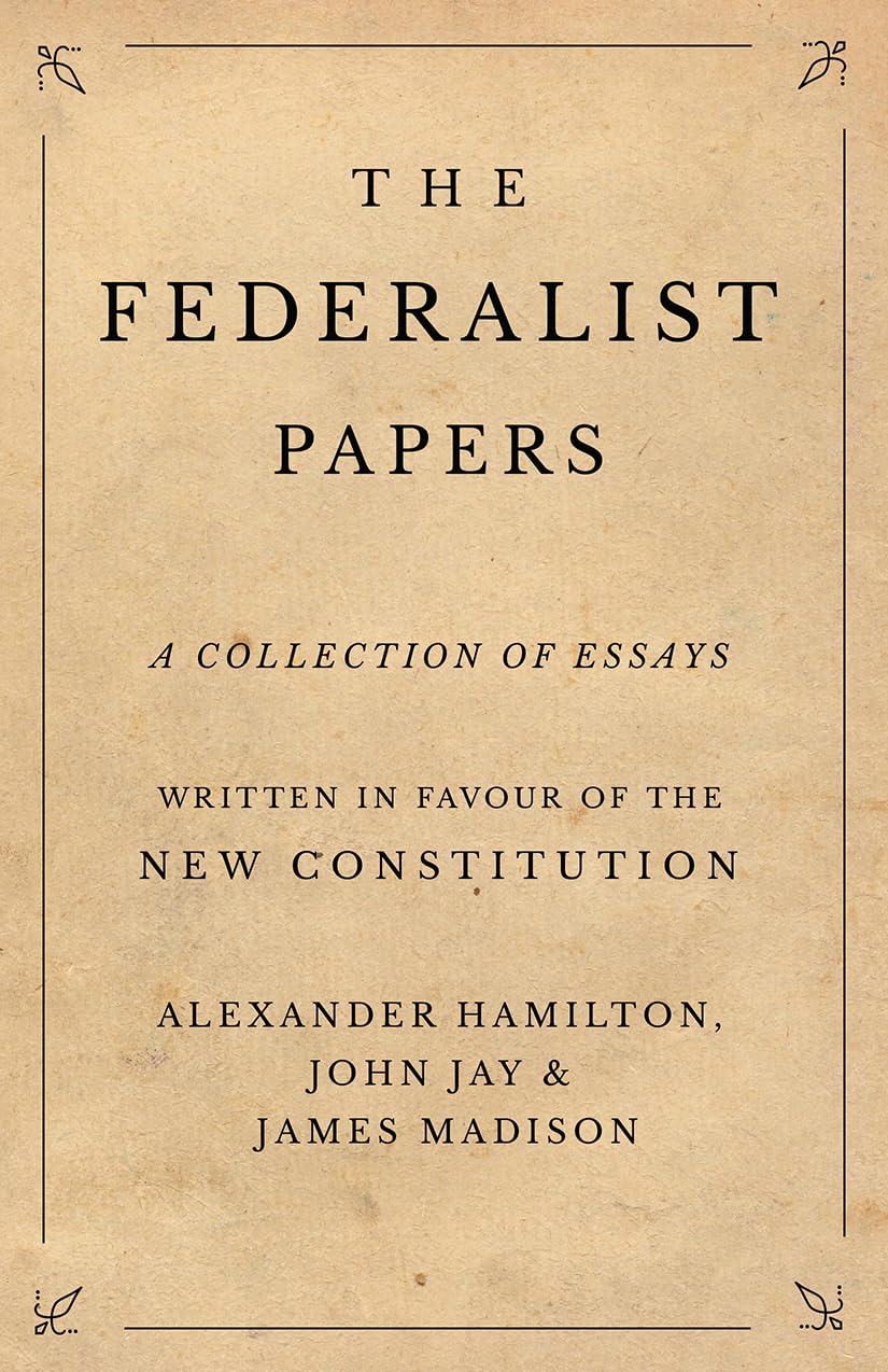 The Federalist Papers: Hamilton, Alexander, Jay, John, Madison, James ...
