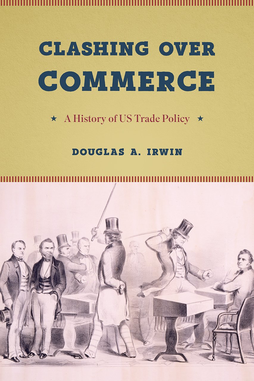 Clashing over Commerce: A History of US Trade Policy (Markets and Governments in Economic History)