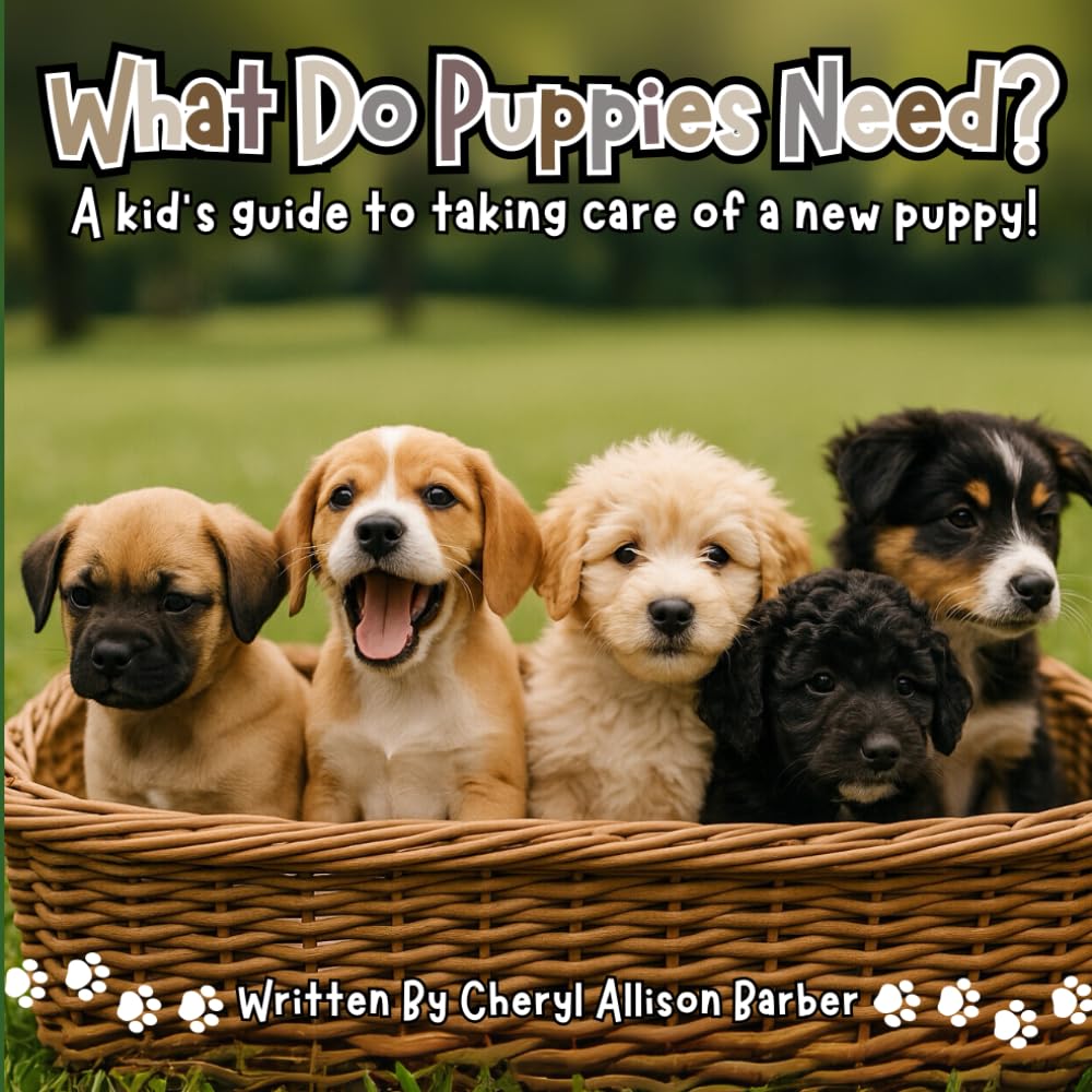 What Do Puppies Need?: A Kid's Guide To Taking Care Of A New Puppy