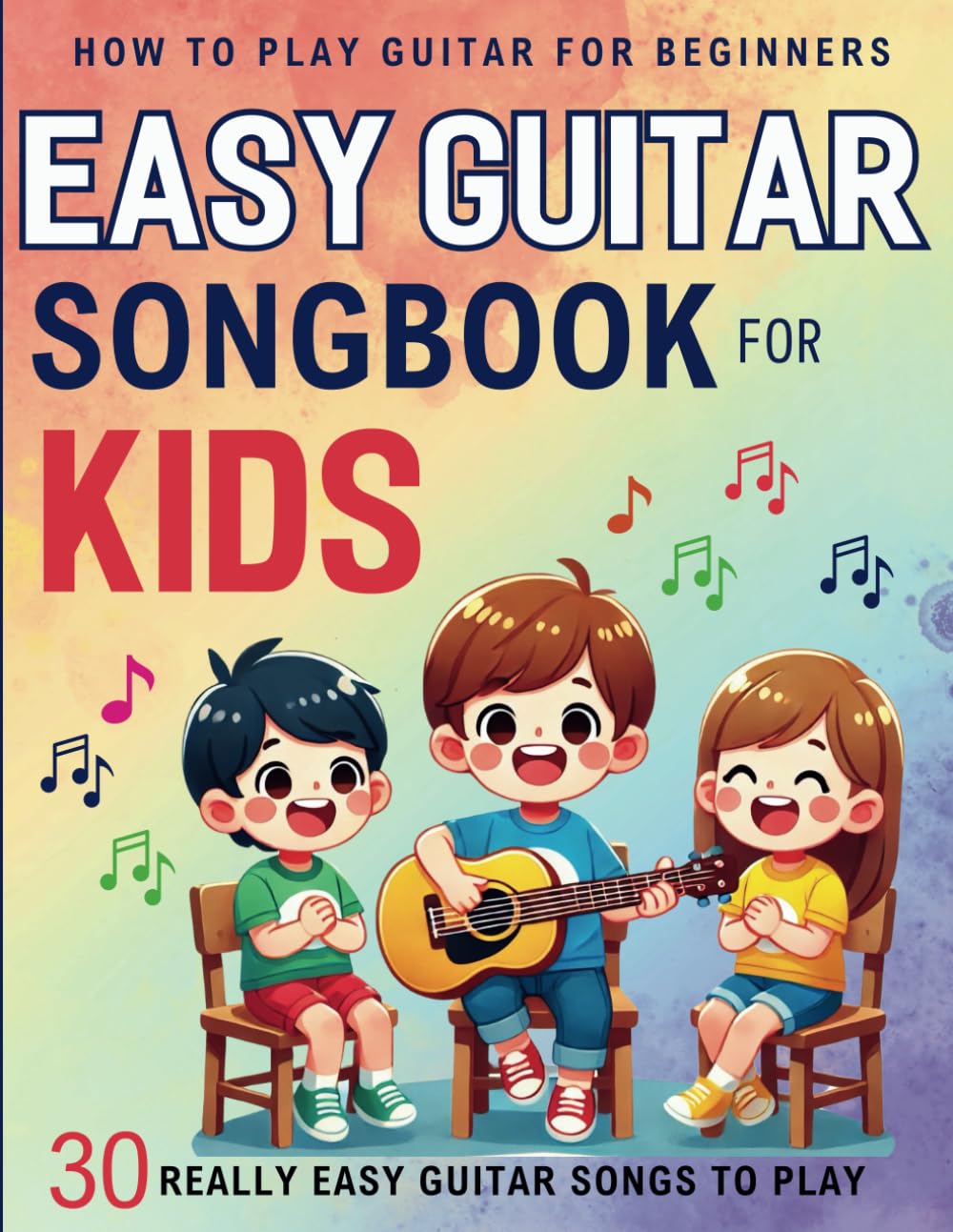 Easy Guitar Songbook for Kids: How To Play Guitar for Beginners(30 Really Easy Guitar Songs to Play)