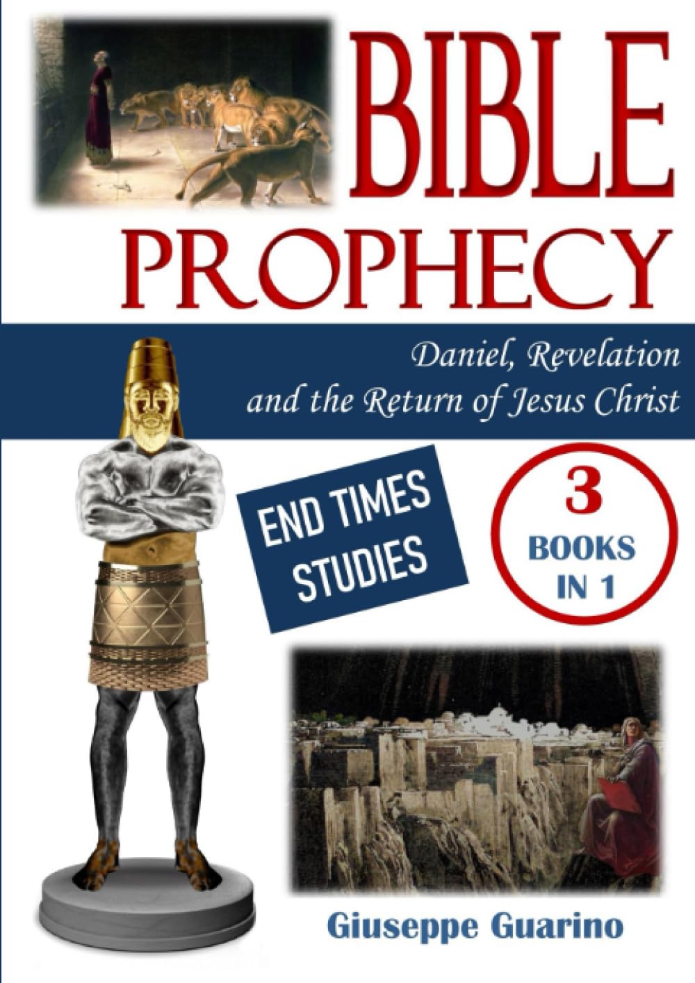 Bible Prophecy: Daniel, Revelation and The Return of Jesus Christ: End Times Studies - 3 Books in 1