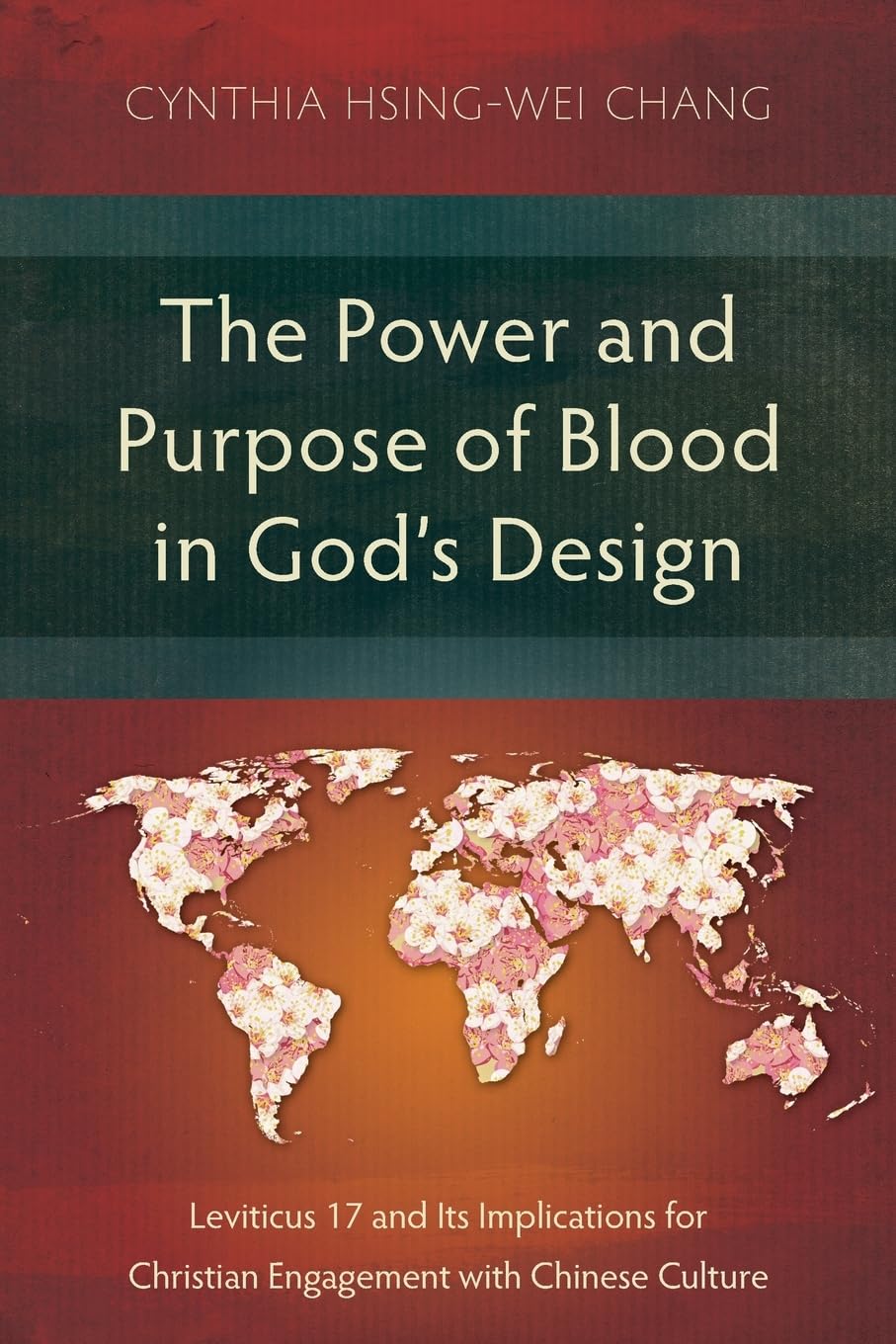 The Power and Purpose of Blood in God’s Design: Leviticus 17 and Its Implications for Christian Engagement with Chinese Culture (Studies in Old Testament)