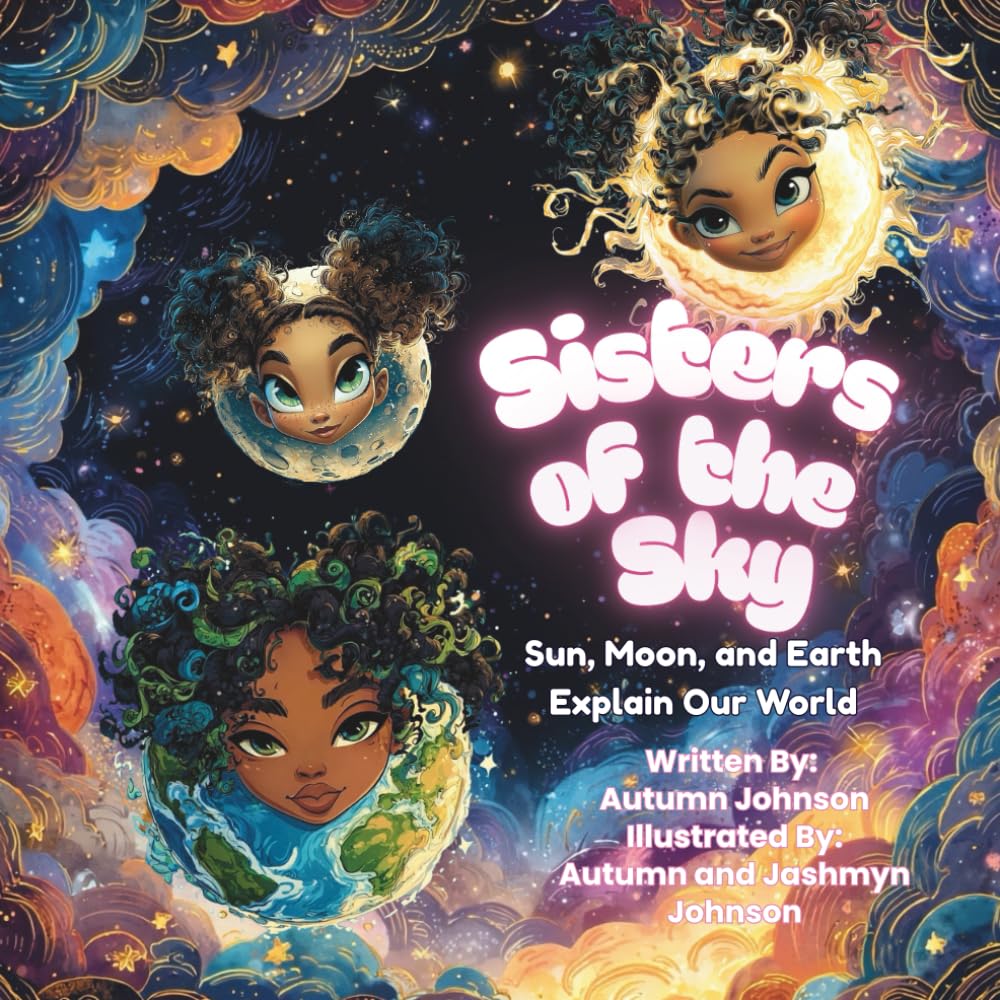 Sisters of the Sky: Sun, Moon, and Earth Explain Our World