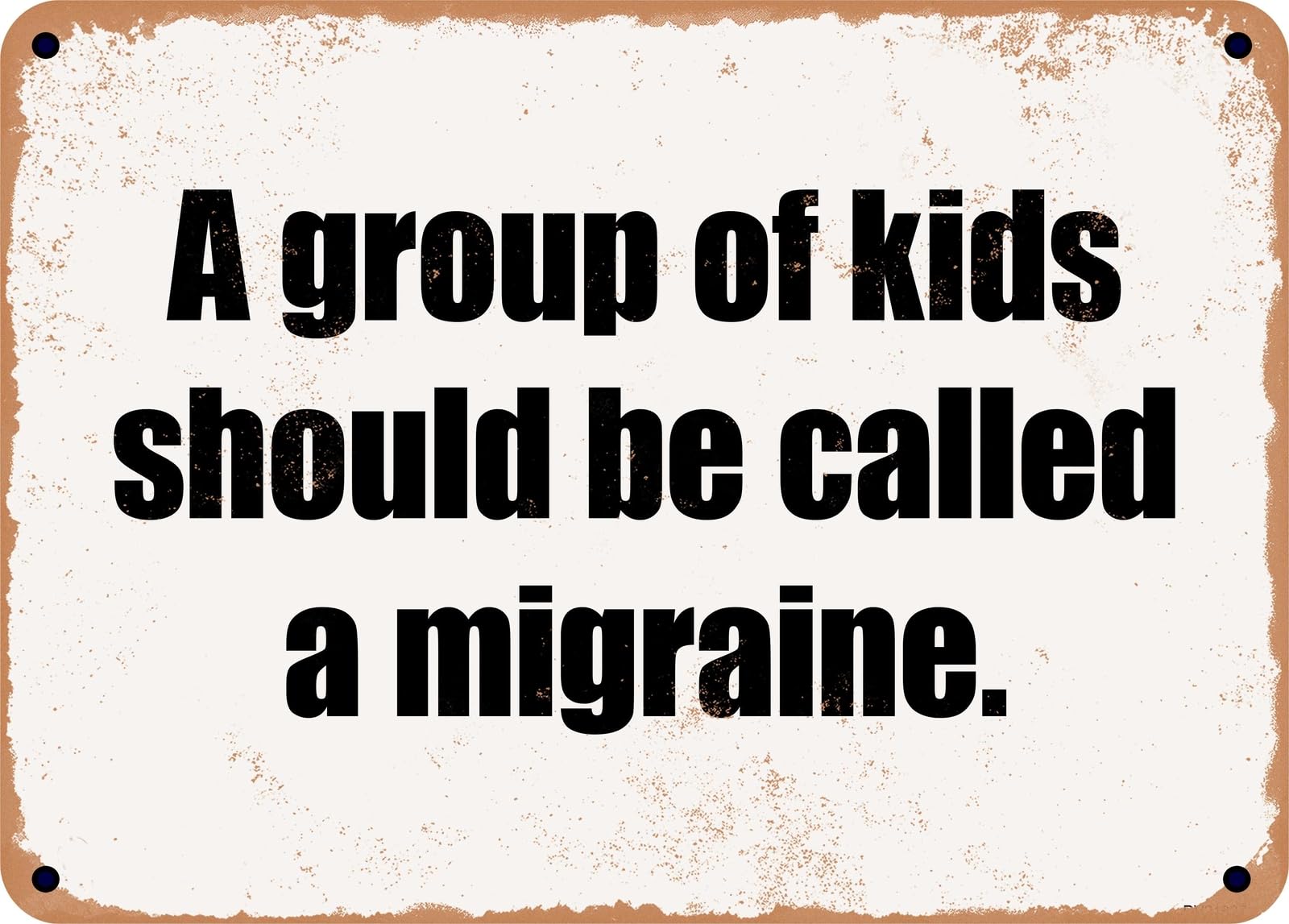 Miaomansenstore Metal Sign - A Group Of Kids Should Be Called A Migraine Home Decor