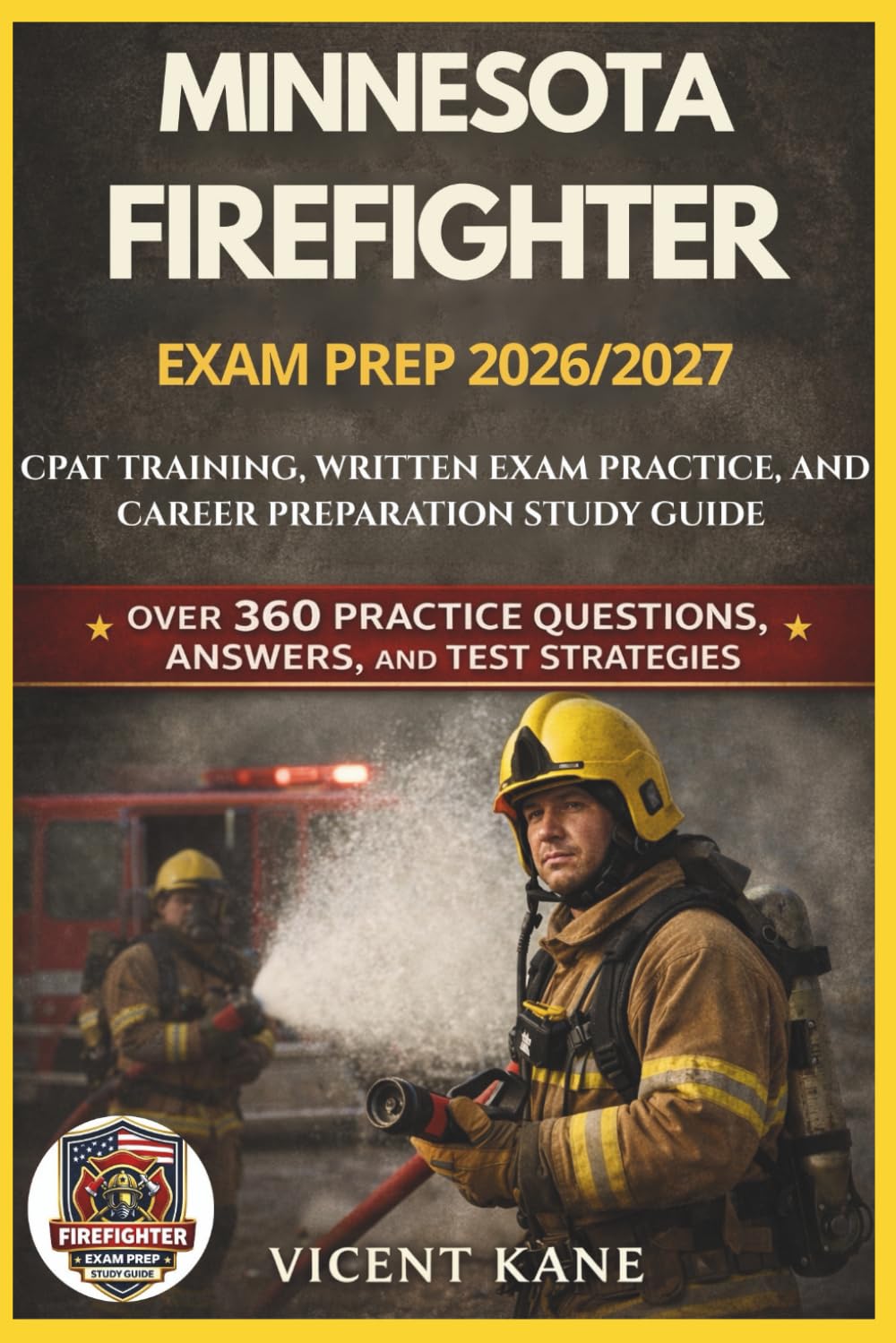 MINNESOTA FIREFIGHTER EXAM PREP 2026/2027: CPAT Training, Written Exam Practice, and Career Preparation STUDY Guide