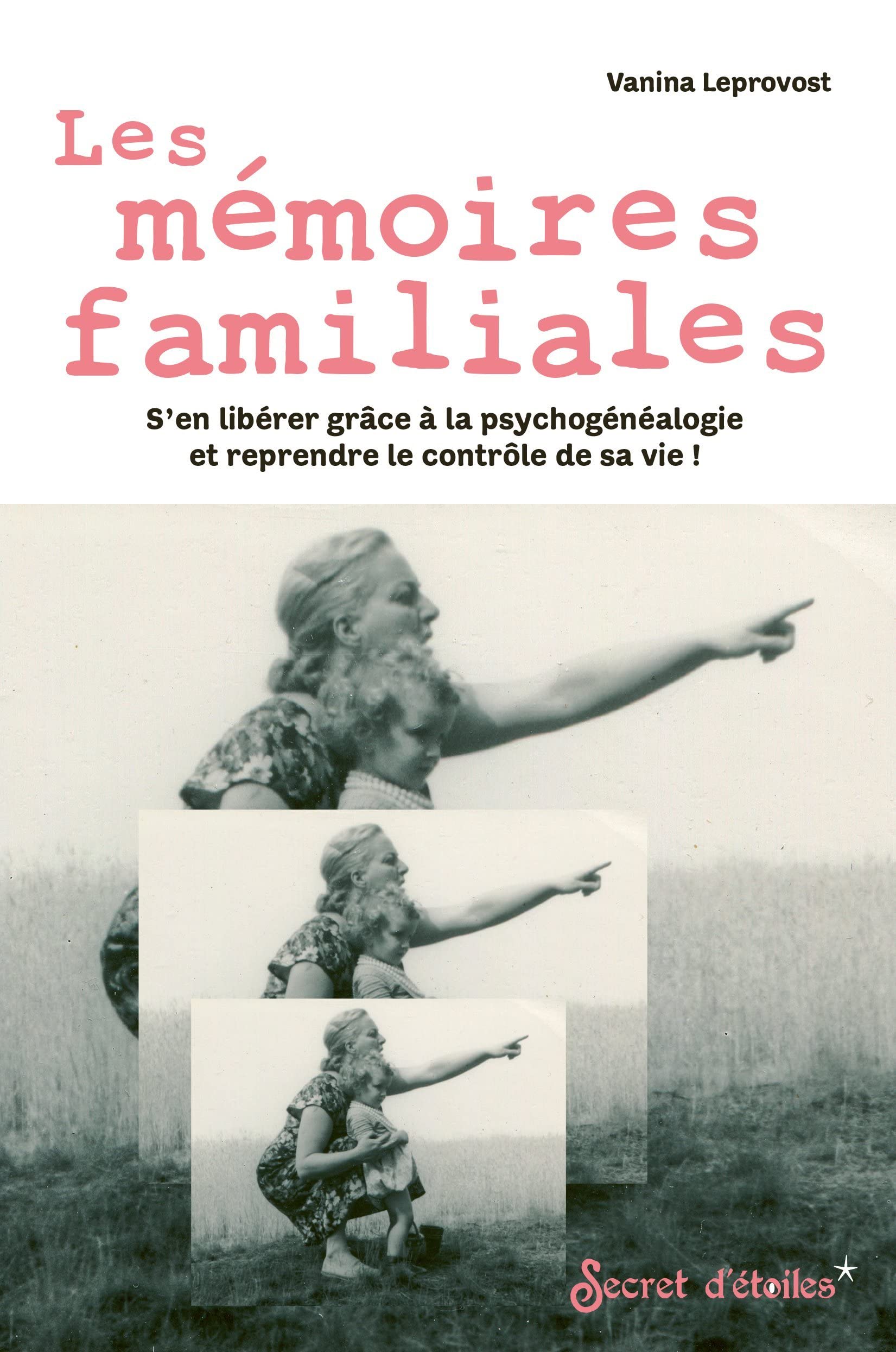 Les mémoires familiales: S'en libérer grâce à la psychogénéalogie et reprendre le contrôle de sa vie !