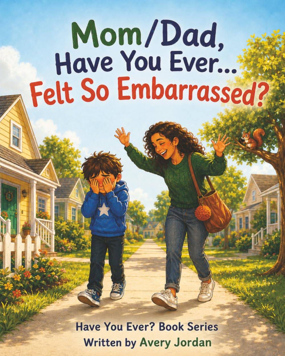 Mom/Dad, Have You Ever... Felt So Embarrassed?: A Funny Children's Picture Book About Embarrassing Parents and Being Loved Out Loud | Social Emotional ... (Mom/Dad, Have You Ever? The Book Series)