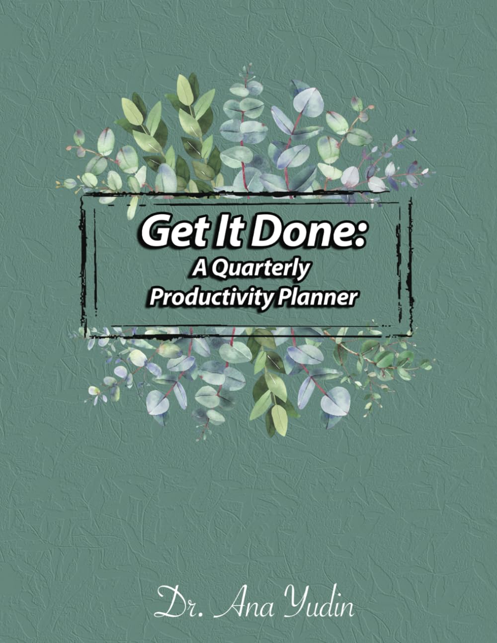 Get It Done: A Quarterly Productivity Planner