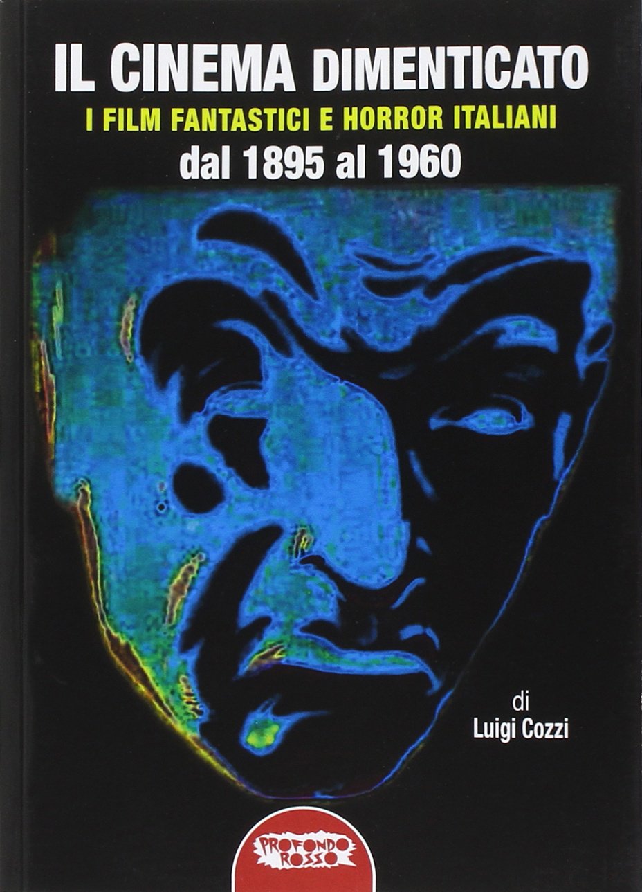 Il cinema dimenticato. I film fantastici e horror italiani dal 1895 al 1960
